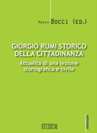 Title: Giorgio Rumi storico della cittadinanza: Attualità di una lezione storiografica e civile, Author: Maria Bocci