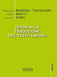 Title: Guida alla traduzione del testo latino, Author: Emanuela Andreoni Fontecedro