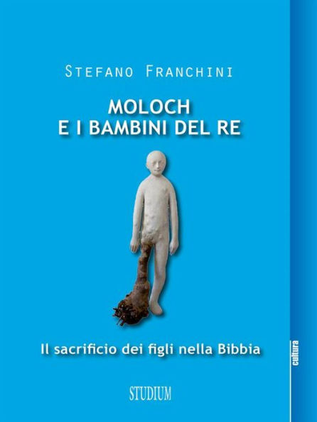 Moloch e i bambini del re. Il sacrificio dei figli nella Bibbia