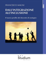 Title: Dall'integrazione all'inclusione: Il nuovo profilo del docente di sostegno, Author: Francesco Magni