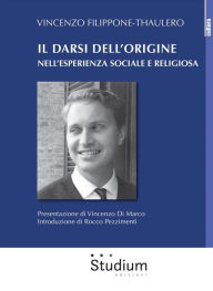 Title: Il darsi dell'origine nell'esperienza sociale e religiosa, Author: Vincenzo Filippone-Thaulero