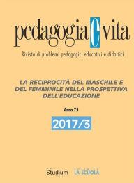 Title: Pedagogia e Vita 2017/3: La reciprocità del maschile e del femminile nella prospettiva dell'educazione, Author: Giuseppe Mari