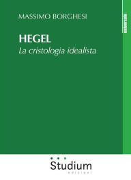 Title: Hegel: La cristologia idealista, Author: Massimo Borghesi