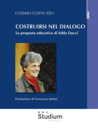 Title: Costruirsi nel dialogo: La proposta educativa di Edda Ducci, Author: Cosimo Costa