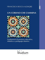 Title: Un Corano che cammina: Fondamenti di pensiero educativo, didattica e pedagogia islamica, Author: Edizioni Studium S.r.l.