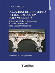 Title: La missione dell'università di fronte alla sfida della modernità: Riflessioni alla luce del pensiero di Giambattista Vico nelle Orazioni inaugurali, Author: Luca Gallizia