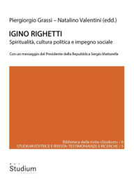 Title: Igino Righetti: Spiritualità, cultura politica e impegno sociale, Author: Piergiorgio Grassi