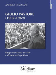 Title: Giulio Pastore (1902-1969): Rappresentanza sociale e democrazia politica, Author: Andrea Ciampani