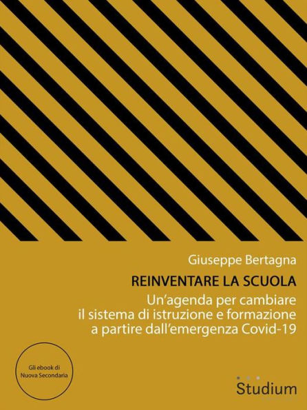 Reinventare la scuola: Un'agenda per cambiare il sistema di istruzione e formazione a partire dall'emergenza Covid-19