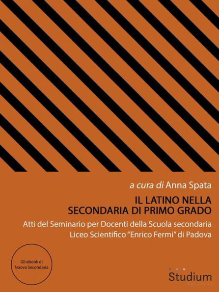 Il Latino nella secondaria di primo grado: Atti del Seminario per Docenti della Scuola secondaria Liceo Scientifico 