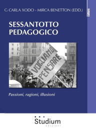 Title: Sessantotto pedagogico: Passioni, ragioni, illusioni, Author: Carla Xodo