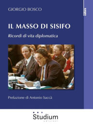 Title: Il masso di Sisifo: Ricordi di vita diplomatica, Author: Giorgio Bosco