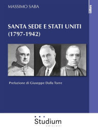Title: Santa Sede e Stati Uniti (1797-1942), Author: Massimo Saba