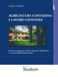 Title: Agricoltura contadina e lavoro giovanile: Ruolo pedagogico delle fattorie didattiche e sostenibilità ambientale, Author: Carla Xodo