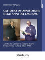 Cattolici di opposizione negli anni del fascismo: Alcide De Gasperi e Stefano Jacini fra politica e cultura (1923-1943)