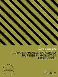 Title: Il dibattito in area francofona sul pensiero matematico e Kurt Gödel, Author: Mario Castellana