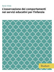 Title: L'osservazione dei comportamenti nei servizi educativi per l'infanzia, Author: Ilaria Viola