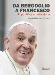 Title: Da Bergoglio a Francesco: Un pontificato nella storia, Author: AA. VV.