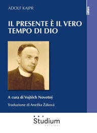 Title: Il presente è il vero tempo di Dio, Author: Adolf Kajpr