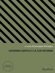 Title: Giovanni Gentile e la sua riforma, Author: Andrea Potestio