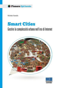 Title: Smart Cities: Gestire la complessità urbana nell'era di Internet, Author: Michele Vianello