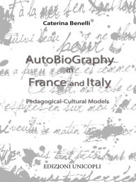 Title: Autobiography in France and Italy: Pedagogical-cultural models, Author: Caterina Benelli