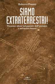 Title: Siamo extraterrestri!: Presenze aliene nel passato dell'umanità e nel nostro futuro, Author: Roberto Pinotti