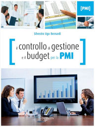 Title: Il controllo di gestione e il budget per la PMI, Author: Silvestro Ugo Bernardi