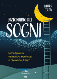 Title: Dizionario dei Sogni: Come trovare nel nostro inconscio le chiavi del futuro, Author: Laura Tuan