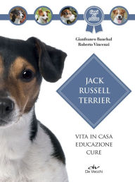 Title: Jack Russell Terrier: Vita in casa, educazione, cure, Author: Gianfranco Bauchal