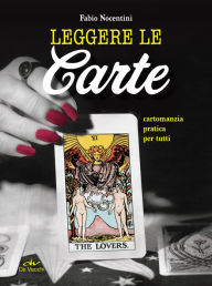 Title: Leggere le carte: Cartomanzia pratica per tutti, Author: Fabio Nocentini