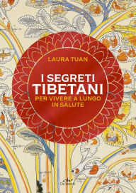 Title: I segreti tibetani per vivere a lungo in salute, Author: Laura Tuan