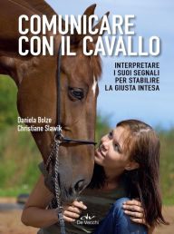 Title: Comunicare con il cavallo: Interpretare i suoi segnali per stabilire la giusta intesa, Author: Daniela Bolze