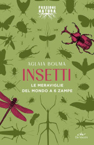 Title: Insetti: Le meraviglie del mondo a 6 zampe, Author: Aglaia Bouma