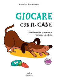 Title: Giocare con il cane: Divertimenti e passatempi per cani e padroni, Author: Christina Sondermann
