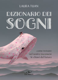 Title: Dizionario dei sogni: Come trovare nel nostro inconscio le chiavi del futuro, Author: Laura Tuan