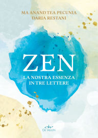 Title: Zen: La nostra essenza in tre lettere, Author: Ma Anand Tea Pecunia