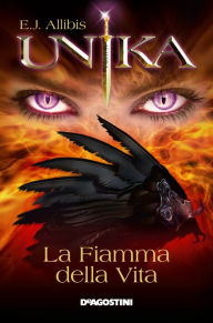 Title: Unika. La Fiamma della Vita, Author: E.J. Allibis