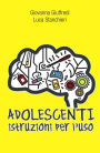 Adolescenti. Istruzioni per l'uso