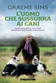 Title: L'uomo che sussurra ai cani, Author: Graeme Sims