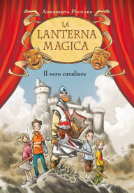 Title: Il vero cavaliere. La lanterna magica. Vol. 2, Author: Annamaria Piccione