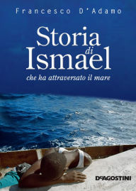 Title: Storia di Ismael che ha attraversato il mare, Author: Francesco D'Adamo