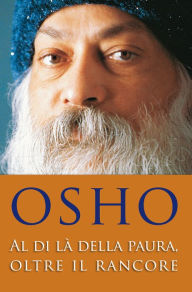 Title: Al di là della paura, oltre il rancore, Author: Osho