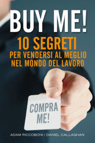 Title: Buy Me!: 10 segreti per vendersi al meglio nel mondo del lavoro, Author: Adam Riccoboni