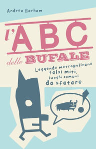 Title: L'abc delle bufale, Author: Andrea Barham