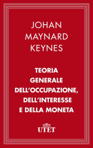 Title: Teoria generale dell'occupazione, dell'interesse e della moneta, Author: John Maynard Keynes