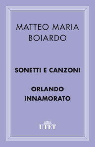 Title: Sonetti e Canzoni/Orlando Innamorato, Author: Matteo Maria Boiardo