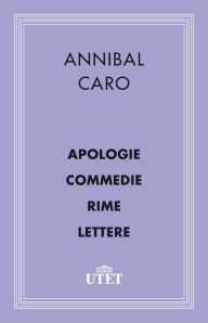 Title: Apologia/Commedie/Rime/Lettere, Author: Annibal Caro