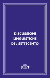 Title: Discussioni linguistiche del Settecento, Author: Aa. Vv.