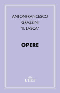 Title: Opere, Author: Antonfrancesco Grazzini (Il Lasca)